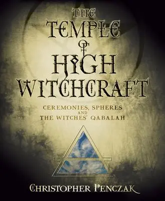 El Templo de la Alta Brujería: Ceremonias, Esferas y la Cábala de las Brujas - The Temple of High Witchcraft: Ceremonies, Spheres and the Witches' Qabalah