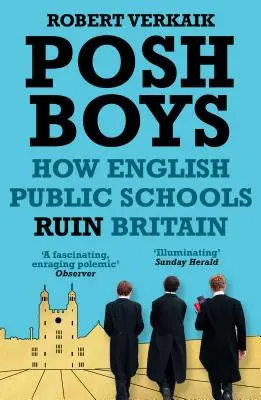 Posh Boys: Cómo las escuelas públicas inglesas arruinan Gran Bretaña - Posh Boys: How English Public Schools Ruin Britain