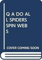 Q A ¿TODAS LAS ARAÑAS TEJEN TELARAÑAS? - Q A DO ALL SPIDERS SPIN WEBS