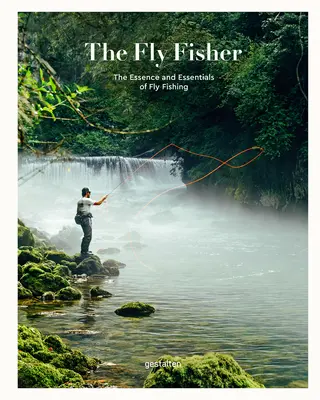 El pescador con mosca (versión actualizada): La esencia y lo esencial de la pesca con mosca - The Fly Fisher (Updated Version): The Essence and Essentials of Fly Fishing