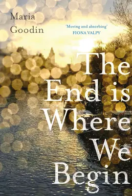 El final es donde empezamos: Conmovedora y absorbente' Fiona Valpy - The End Is Where We Begin: 'Moving and Absorbing' Fiona Valpy