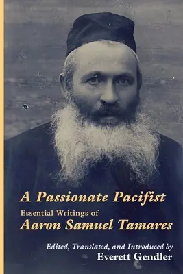 Un pacifista apasionado: Escritos esenciales de Aaron Samuel Tamares - A Passionate Pacifist: Essential Writings of Aaron Samuel Tamares