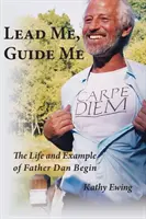 Guíame, guíame: la vida y el ejemplo del padre Dan Begin - Lead Me, Guide Me: The Life and Example of Father Dan Begin