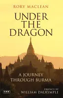 Bajo el dragón: Un viaje por Birmania - Under the Dragon: A Journey Through Burma