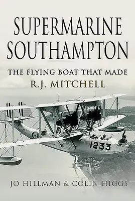 Supermarine Southampton: El barco volador que hizo a R.J. Mitchell - Supermarine Southampton: The Flying Boat That Made R.J. Mitchell