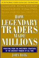 Cómo los operadores legendarios hicieron millones: Cómo sacar provecho de las estrategias de inversión de los mejores inversores de todos los tiempos - How Legendary Traders Made Millions: Profiting from the Investment Strategies of the Gretest Traders of All Time