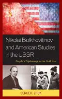 Nikolai Boljovitinov y los estudios americanos en la URSS: La diplomacia popular en la Guerra Fría - Nikolai Bolkhovitinov and American Studies in the USSR: People's Diplomacy in the Cold War