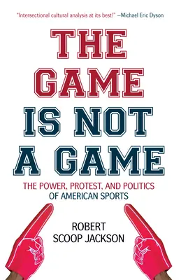 El juego no es un juego: El poder, la protesta y la política de los deportes estadounidenses - The Game Is Not a Game: The Power, Protest and Politics of American Sports