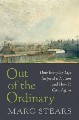 Fuera de lo común: cómo la vida cotidiana inspiró a una nación y cómo puede volver a hacerlo - Out of the Ordinary: How Everyday Life Inspired a Nation and How It Can Again