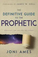 La guía definitiva de lo profético: El don de Dios para ti y para la Iglesia - The Definitive Guide to the Prophetic: God's Gift for You and the Church