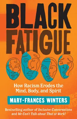 Fatiga negra: Cómo el racismo corroe la mente, el cuerpo y el espíritu - Black Fatigue: How Racism Erodes the Mind, Body, and Spirit