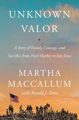 Valor desconocido: Una historia de familia, valor y sacrificio desde Pearl Harbor hasta Iwo Jima - Unknown Valor: A Story of Family, Courage, and Sacrifice from Pearl Harbor to Iwo Jima