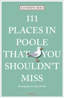 111 lugares de Poole que no debe perderse - 111 Places in Poole That You Shouldn't Miss