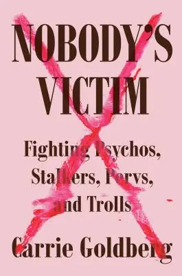 Víctima de nadie: Lucha contra psicópatas, acosadores, pervertidos y trolls - Nobody's Victim: Fighting Psychos, Stalkers, Pervs, and Trolls