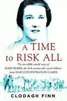 La hora de arriesgarlo todo - La increíble historia jamás contada de Mary Elmes, la mujer irlandesa que salvó a niños de los campos de concentración nazis - Time to Risk All - The incredible untold story of Mary Elmes, the Irish woman who saved children from Nazi Concentration Camps