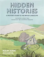Historias ocultas: Guía del observador del paisaje británico - Hidden Histories: A Spotter's Guide to the British Landscape