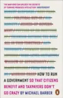 Cómo gestionar un gobierno: para que los ciudadanos se beneficien y los contribuyentes no se vuelvan locos - How to Run A Government - So that Citizens Benefit and Taxpayers Don't Go Crazy