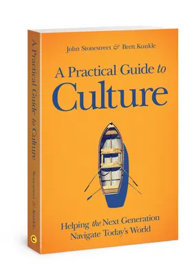 Guía práctica de la cultura: Cómo ayudar a la próxima generación a navegar por el mundo actual - A Practical Guide to Culture: Helping the Next Generation Navigate Today's World