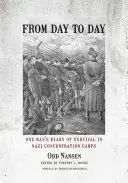 From Day to Day: El diario de supervivencia de un hombre en los campos de concentración nazis - From Day to Day: One Man's Diary of Survival in Nazi Concentration Camps