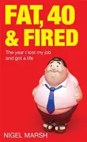 Fat, Forty And Fired - El año que perdí mi trabajo y me busqué la vida - Fat, Forty And Fired - The year I lost my job and got a life