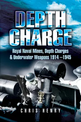 Depth Charge: Minas, cargas de profundidad y armas submarinas de la Royal Navy, 1914-1945 - Depth Charge: Royal Naval Mines, Depth Charges & Underwater Weapons, 1914-1945