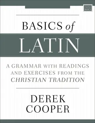 Fundamentos del latín: Gramática con lecturas y ejercicios de la tradición cristiana - Basics of Latin: A Grammar with Readings and Exercises from the Christian Tradition