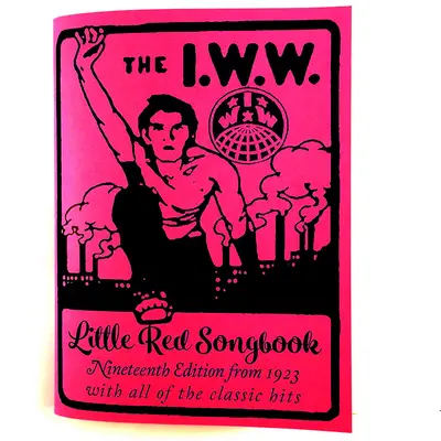 I.W.W. Pequeño Cancionero Rojo: Decimonovena edición de 1923 con todos los éxitos clásicos - I.W.W. Little Red Songbook: Nineteenth Edition from 1923 with All of the Classic Hits