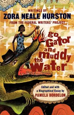 Ve de caimán y enturbia el agua: Escritos - Go Gator and Muddy the Water: Writings