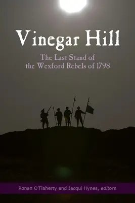 Vinegar Hill: La última batalla de los rebeldes de Wexford en 1798 - Vinegar Hill: The Last Stand of the Wexford Rebels of 1798