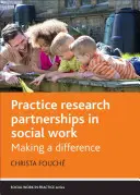 Asociaciones de práctica e investigación en el trabajo social: Marcar la diferencia - Practice Research Partnerships in Social Work: Making a Difference