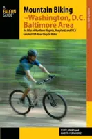 Mountain Biking the Washington, D.C./Baltimore Area: Atlas de los mejores recorridos en bicicleta todoterreno del norte de Virginia, Maryland y D.C. - Mountain Biking the Washington, D.C./Baltimore Area: An Atlas of Northern Virginia, Maryland, and D.C.'s Greatest Off-Road Bicycle Rides