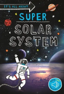 Todo sobre... Super Sistema Solar: Todo lo que quieres saber sobre nuestro Sistema Solar en un libro asombroso - It's All About... Super Solar System: Everything You Want to Know about Our Solar System in One Amazing Book