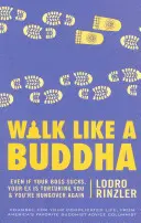 Camina como Buda: Aunque tu jefe apeste, tu ex te torture y vuelvas a tener resaca - Walk Like a Buddha: Even If Your Boss Sucks, Your Ex Is Torturing You, and You're Hungover Again