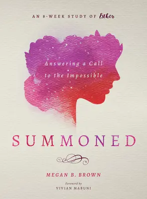 Convocatoria: Respondiendo a la llamada de lo imposible: Estudio de Ester durante 8 semanas - Summoned: Answering a Call to the Impossible: An 8-Week Study of Esther