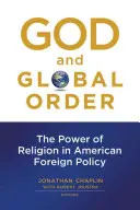 Dios y el orden mundial: El poder de la religión en la política exterior estadounidense - God and Global Order: The Power of Religion in American Foreign Policy