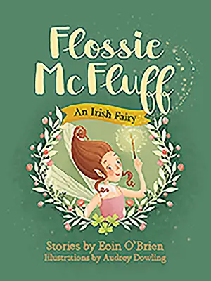 Flossie McFluff: Un hada irlandesa - Flossie McFluff: An Irish Fairy