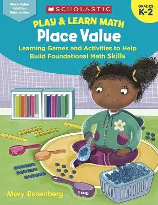 Jugar y aprender matemáticas: Valor posicional: Juegos y actividades de aprendizaje para desarrollar las habilidades matemáticas básicas - Play & Learn Math: Place Value: Learning Games and Activities to Help Build Foundational Math Skills