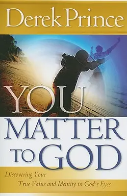 Tú le importas a Dios: Descubra su verdadero valor e identidad a los ojos de Dios - You Matter to God: Discovering Your True Value and Identity in God's Eyes