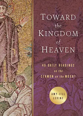 Hacia el Reino de los Cielos: 40 lecturas diarias sobre el Sermón de la Montaña - Toward the Kingdom of Heaven: 40 Daily Readings on the Sermon on the Mount