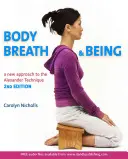 Cuerpo, respiración y ser: Una nueva guía de la técnica Alexander - Body, Breath and Being: A New Guide to the Alexander Technique