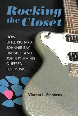 Rocking the Closet: Cómo Little Richard, Johnnie Ray, Liberace y Johnny Mathis transformaron la música pop - Rocking the Closet: How Little Richard, Johnnie Ray, Liberace, and Johnny Mathis Queered Pop Music