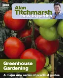 Alan Titchmarsh Cómo cultivar un huerto: Jardinería en invernadero - Alan Titchmarsh How to Garden: Greenhouse Gardening