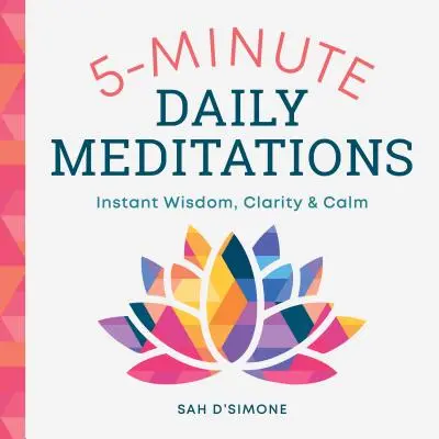 Meditaciones diarias de 5 minutos: Sabiduría, claridad y calma al instante - 5-Minute Daily Meditations: Instant Wisdom, Clarity, and Calm