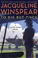 Morir una sola vez - Una novela de Maisie Dobbs - To Die but Once - A Maisie Dobbs Novel