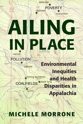 Ailing in Place: Desigualdades medioambientales y disparidades sanitarias en los Apalaches - Ailing in Place: Environmental Inequities and Health Disparities in Appalachia