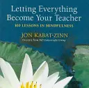 Dejar que todo se convierta en tu maestro: 100 lecciones de Mindfulness - Letting Everything Become Your Teacher: 100 Lessons in Mindfulness