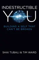 Indestructible You: La construcción de un yo inquebrantable - Indestructible You: Building a Self That Can't Be Broken