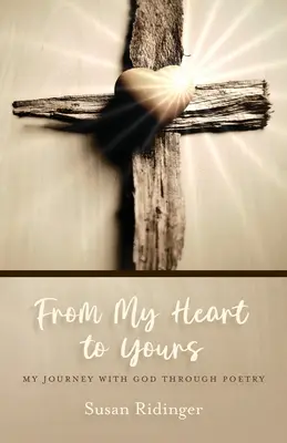De mi corazón al tuyo: Mi viaje con Dios a través de la poesía - From My Heart to Yours: My Journey with God Through Poetry