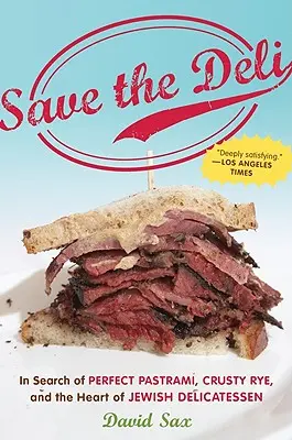 Salvar la charcutería: En busca del pastrami perfecto, el pan de centeno crujiente y el corazón de la charcutería judía - Save the Deli: In Search of Perfect Pastrami, Crusty Rye, and the Heart of Jewish Delicatessen