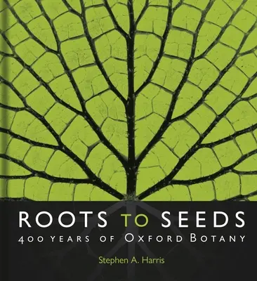 De las raíces a las semillas: 400 años de botánica en Oxford - Roots to Seeds: 400 Years of Oxford Botany